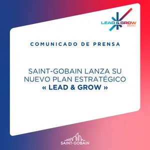 SAINT- GOBAIN LANZA SU NUEVO PLAN ESTRATÉGICO <<LEAD & GROW>> SAINT- GOBAIN LANZA SU NUEVO PLAN ESTRATÉGICO <<LEAD & GROW>>
